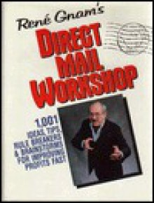 Rene Gnam's Direct Mail Workshop: 1,001 Ideas, Tips, Rule Breakers and Brainstorms for Improving Profits Fast - Rene Gnam, Bob Stone