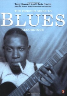 The Penguin Guide to Blues Recordings - Tony Russell, Chris Smith, Neil Slaven, Ricky Russell, Joe Faulkner