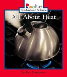 All about Heat - Lisa Trumbauer, David Larwa, Nanci R. Vargus