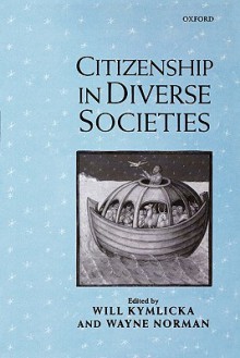 Citizenship in Diverse Societies - Will Kymlicka