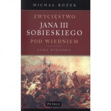 Zwycięstwo Jana III Sobieskiego pod Wiedniem. Echa Wiktorii - Michał Rożek