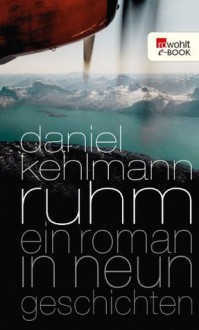 Ruhm: Ein Roman in neun Geschichten (German Edition) - Daniel Kehlmann