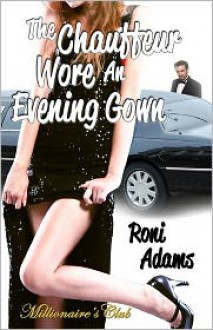 The Chauffeur Wore An Evening Gown (Millionaire’s Club) - Roni Adams