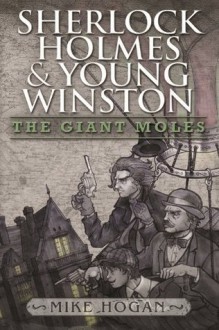 Sherlock Holmes and Young Winston - The Giant Moles - Mike Hogan