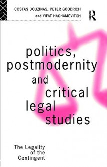 Politics, Postmodernity and Critical Legal Studies - Costas Douzinas, C. Douzinas