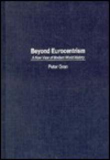 Beyond Eurocentrism: A New View of Modern World History - Peter Gran