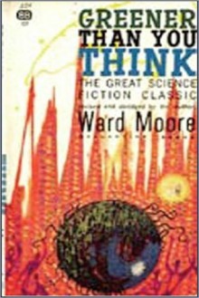 Greener Than You Think (Classics of Modern Science Fiction 10) - Ward Moore