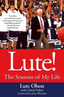 Lute!: The Seasons of My Life - Lute Olson, David Fisher, John Wooden, David Fisher