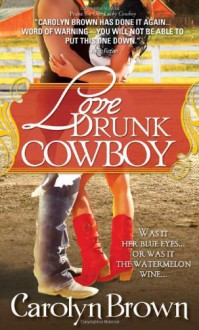 Love Drunk Cowboy - Carolyn Brown