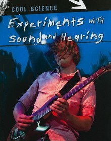 Experiments with Sound and Hearing - Chris Woodford