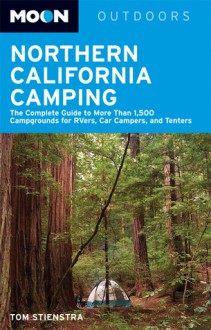 Moon Northern California Camping: The Complete Guide to Tent and RV Camping - Tom Stienstra