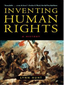 Inventing Human Rights: A History - Lynn Hunt