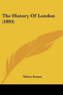 The History of London (1893) - Walter Besant