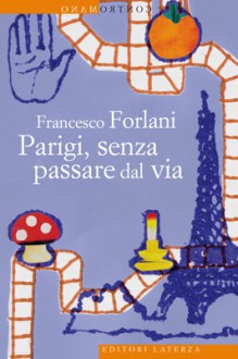 Parigi, senza passare dal via - Francesco Forlani