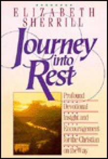 Journey into Rest: Profound Devotional Insight and Encouragement for the Christian on the Way - Elizabeth Sherrill