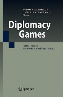 Diplomacy Games: Formal Models and International Negotiations - Rudolf Avenhaus