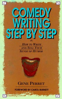 Comedy Writing Step by Step: How to Write and Sell Your Sense of Humor - Gene Perret