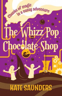 The Whizz Pop Chocolate Shop - Kate Saunders