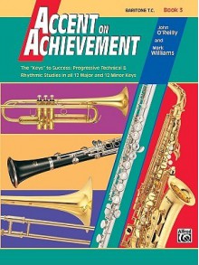 Accent on Achievement, Bk 3: Baritone T.C. - John O'Reilly, Mark Williams