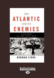 The Atlantic and Its Enemies: A Personal History of the Cold War(volume 1 of 2) - Norman Stone