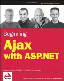 Beginning Ajax with ASP.NET - Wallace B. McClure, Craig Shoemaker, Scott Cate, Paul Glavich