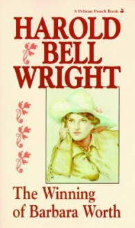 The Winning of Barbara Worth - Harold Bell Wright