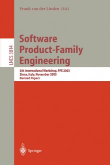 Software Product Family Engineering: 5th International Workshop, Pfe 2003, Siena, Italy, November 4 6, 2003, Revised Papers (Lecture Notes In Computer Science) - Frank Van Der Linden