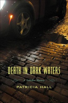 Death in Dark Waters: A Yorkshire Mystery - Patricia Hall