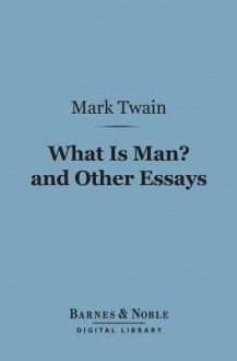 What is Man? and Other Essays (Digital Library) - Mark Twain