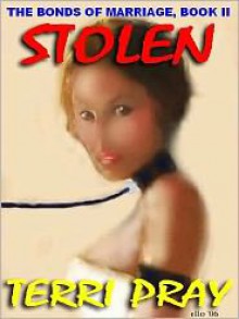 Stolen (Bonds Of Marriage #2) - Terri Pray