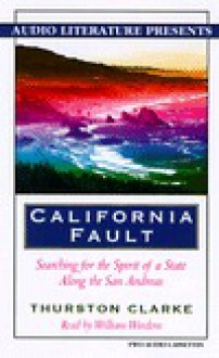 California Fault: Searching for the Spirit of a State Along the San Andreas - Thurston Clarke, William Windom