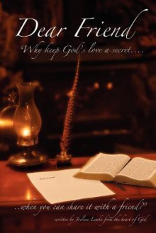 Dear Friend: Why Keep God' S Love a Secret When You Can Share It with a Friend? - Joelene Lemke, Christina Rhodes, Ed Abrahamson