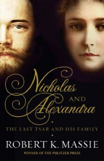 Nicholas and Alexandra: The Tragic, Compelling Story of the Last Tsar and his Family - Robert K. Massie