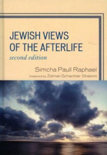 Jewish Views of the Afterlife - Simcha Paull Raphael, Zalman Schachter-Shalomi