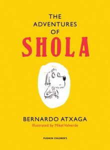 The Adventures of Shola - Bernardo Atxaga, Margaret Jull Costa, Mikel Valverde