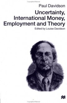 Uncertainty, International Money, Employment And Theory - Paul Davidson, Louise Davidson