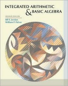 Integrated Arithmetic and Basic Algebra - Bill E. Jordan, William P. Palow