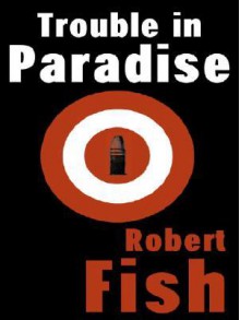 Trouble in Paradise - Robert L. Fish