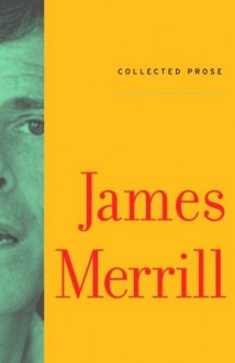 Collected Prose - James Merrill