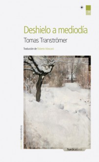 Deshielo a mediodía - Tomas Tranströmer, Roberto Mascaró