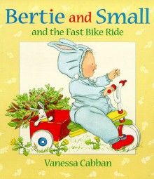 Bertie and Small's Fast Bike Ride (Bertie & Small) - Vanessa Cabban