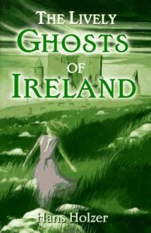 The Lively Ghosts of Ireland - Hans Holzer