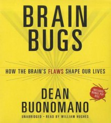 Brain Bugs: How the Brain's Flaws Shape Our Lives - Dean Buonomano, To Be Announced