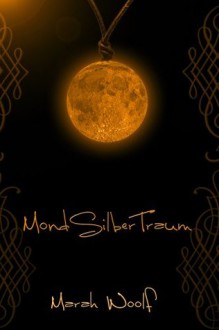 MondSilberTraum (MondLichtSaga #3) - Marah Woolf