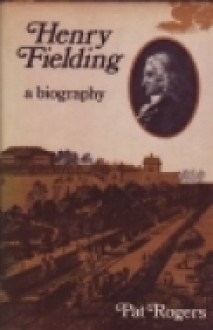 Henry Fielding: A Biography - Pat Rogers