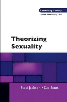 Theorizing Sexuality - Stevi Jackson, Sue Scott