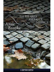 The Heart's Greater Silence - Anne Brooke