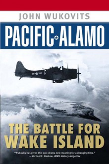 Pacific Alamo: The Battle for Wake Island - John F. Wukovits