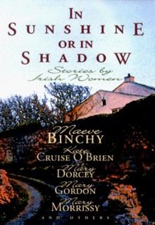 In Sunshine or in Shadow : Stories by Irish Women - Kate Cruise O'Brien, Mary Maher, Kate Cruise-O'brien