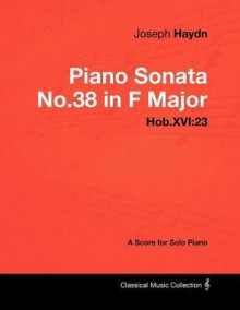 Joseph Haydn - Piano Sonata No.38 in F Major - Hob.Xvi:23 - A Score for Solo Piano - Joseph Haydn